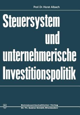 Steuersystem und unternehmeriesche Investitionspolitik - Horst Albach - cover