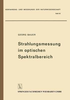 Strahlungsmessung im optischen Spektralbereich: Messung elektromagnetischer Strahlung vom Ultraviolett bis zum Ultrarot - Georg Bauer - cover
