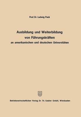 Ausbildung und Weiterbildung von Führungskräften an amerikanischen und deutschen Universitäten - Ludwig Pack - cover