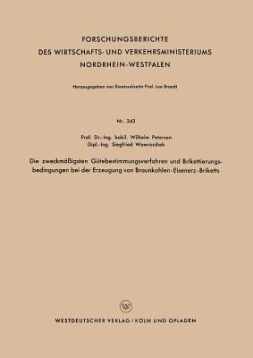 Die zweckmäßigsten Gütebestimmungsverfahren und Brikettierungs-bedingungen bei der Erzeugung von Braunkohlen-Eisenerz-Briketts - Wilhelm Petersen - cover