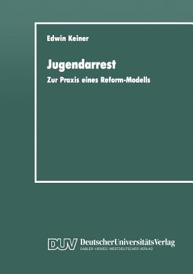 Jugendarrest: Zur Praxis eines Reform-Modells - Edwin Keiner - cover