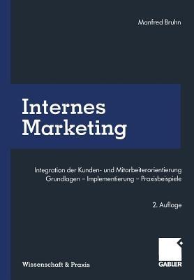 Internes Marketing: Integration der Kunden- und Mitarbeiterorientierung. Grundlagen — Implementierung — Praxisbeispiele - cover