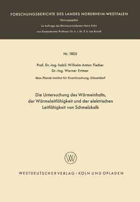 Die Untersuchung des Wärmeinhalts, der Wärmeleitfähigkeit und der elektrischen Leitfähigkeit von Schmelzkalk - Wilhelm Anton Fischer,Werner Ertmer - cover