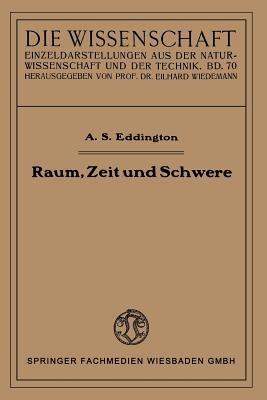 Raum, Zeit und Schwere: Ein Umriß der allgemeinen Relativitätstheorie - Arthur Stanley Eddington - cover