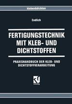 Fertigungstechnik mit Kleb- und Dichtstoffen: Praxishandbuch der Kleb- und Dichtstoffverarbeitung