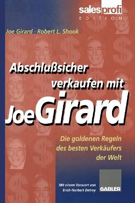 Abschlußsicher verkaufen mit Joe Girard: Die goldenen Regeln des besten Verkäufers der Welt - Joe Girard - cover