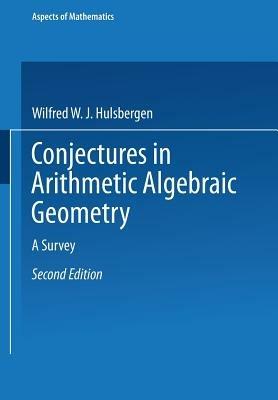 Conjectures in Arithmetic Algebraic Geometry: A Survey - Wilfred W. J. Hulsbergen - cover