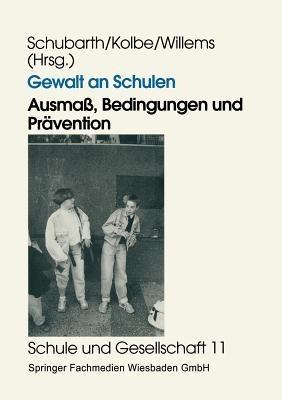 Gewalt an Schulen: Ausmaß, Bedingungen und Prävention. Quantitative und qualitative Untersuchungen in den alten und neuen Ländern - cover