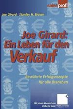 Joe Girard: Ein Leben für den Verkauf: Bewährte Erfolgsrezepte für alle Branchen