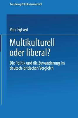 Multikulturell oder liberal?: Die Politik und die Zuwanderung im deutsch-britischen Vergleich - cover