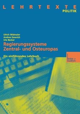 Regierungssysteme Zentral- und Osteuropas: Ein einführendes Lehrbuch - Ulrich Widmaier,Andrea Gawrich,Ute Becker - cover