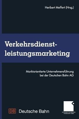 Verkehrsdienstleistungsmarketing: Marktorientierte Unternehmensführung bei der Deutschen Bahn AG - cover