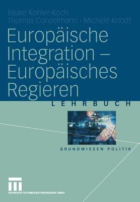 Europäische Integration — Europäisches Regieren - Beate Kohler-Koch,Thomas Conzelmann,Michèle Knodt - cover
