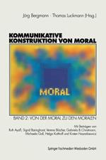 Kommunikative Konstruktion von Moral: Band 2: Von der Moral zu den Moralen