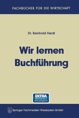 Wir lernen Buchf?hrung: Ein Lehr- und ?bungsbuch f?r den Schul-, Kurs- und Selbstunterricht - Reinhold Hardt - cover