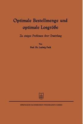 Optimale Bestellmenge und optimale Losgröße: Zu einigen Problemen ihrer Ermittlung - Ludwig Pack - cover