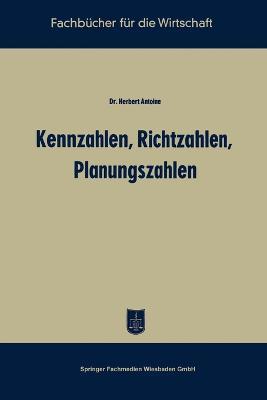 Kennzahlen, Richtzahlen, Planungszahlen - Herbert Antoine - cover