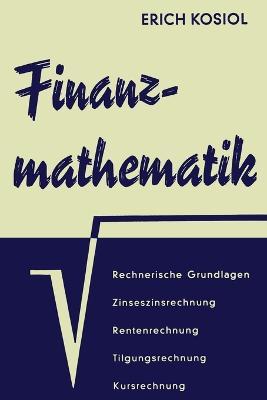 Finanzmathematik: Zinseszins-, Renten-, Tilgungs-, Kurs- und Rentabilit?tsrechnung - Erich Kosiol - cover