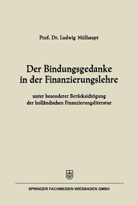 Der Bindungsgedanke in der Finanzierungslehre: unter besonderer Berücksichtigung der holländischen Finanzierungsliteratur - Ludwig Mülhaupt - cover