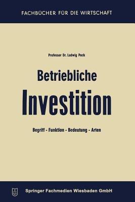 Betriebliche Investition: Begriff — Funktion — Bedeutung — Arten - Ludwig Pack - cover