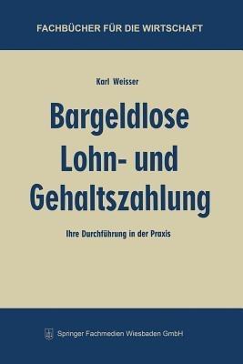 Bargeldlose Lohn- und Gehaltszahlung: Ihre Durchführung in der Praxis - Karl Weisser - cover