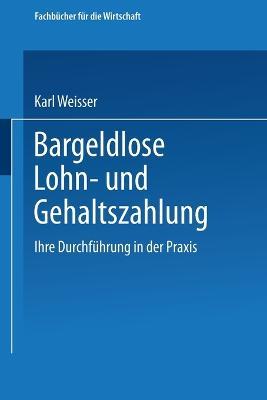 Bargeldlose Lohn- und Gehaltszahlung: Ihre Durchf?hrung in der Praxis - Karl Weisser - cover