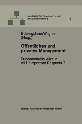 Öffentliches und privates Management: Fundamentally Alike in All Unimportant Respects? - Thomas Edeling,Werner Jann,Dieter Wagner - cover
