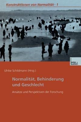 Normalität, Behinderung und Geschlecht: Ansätze und Perspektiven der Forschung - Dr. phil., Dipl.-Päd. Ulrike Schildmann - cover