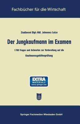 Der Jungkaufmann im Examen: 1700 Fragen und Antworten zur Vorbereitung auf die Kaufmannsgehilfenprüfung - Johannes Lutze - cover