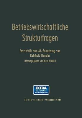 Betriebswirtschaftliche Strukturfragen: Beiträge zur Morphologie von erwerbswirtschaftlichen Unternehmungen und Genossenschaften. Festschrift zum 65. Geburtstag von Reinhold Henzler - Reinhold Henzler,Karl Alewell - cover