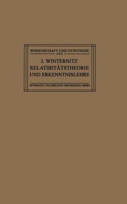 Relativitätstheorie und Erkenntnislehre: Eine Untersuchung über die Erkenntnistheoretischen Grundlagen der Einsteinschen Theorie und die Bedeutung Ihrer Ergebnisse für die Allgemeinen Probleme des Naturerkennens - Dr. Josef Winternitz - cover