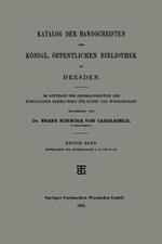 Katalog der Handschriften der Königl. Öffentlichen Bibliothek zu Dresden: Im Auftrage der Generaldirection der Königlichen Sammlungen für Kunst und Wissenschaft