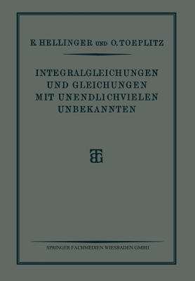 Integralgleichungen und Gleichungen Mit Unendlichvielen Unbekannten: Sonderausgabe aus der Encyklopädie der Mathematischen Wissenschaften - E. Hellinger,O. Toeplitz - cover