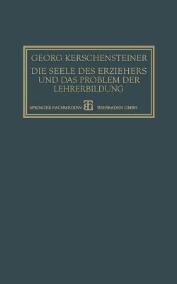 Die Seele des Erziehers und das Problem der Lehrerbildung - Georg Kerschensteiner - cover