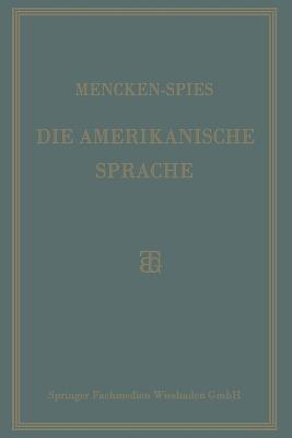 Die Amerikanische Sprache: Das Englisch der Vereinigten Staaten - H. L. Mencken,Heinrich Spies - cover