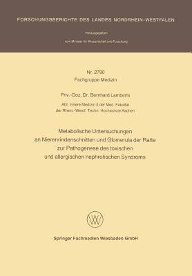 Metabolische Untersuchungen an Nierenrindenschnitten und Glomerula der Ratte zur Pathogenese des toxischen und allergischen nephrotischen Syndroms - Bernhard Lamberts - cover