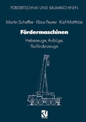 Fördermaschinen: Hebezeuge, Aufzüge, Flurförderzeuge - Martin Scheffler,Klaus Feyrer,Karl Matthias - cover