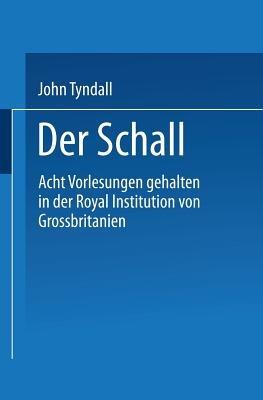 Der Schall: Acht Vorlesungen Gehalten in der Royal Institution von Grossbritannien - John Tyndall,H. Helmholtz,G. Wiedemann - cover