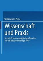 Wissenschaft und Praxis: Festschrift zum zwanzigjährigen Bestehen des Westdeutschen Verlages 1967