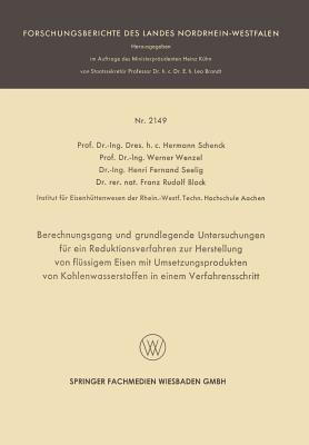 Berechnungsgang und grundlegende Untersuchungen für ein Reduktionsverfahren zur Herstellung von flüssigem Eisen mit Umsetzungsprodukten von Kohlenwasserstoffen in einem Verfahrensschritt - Hermann Rudolf Schenck,Werner Wenzel,Henri Fernand Seelig - cover