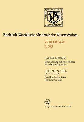 Differenzierung und Musterbildung bei einfachen Organismen. Kurzlebige Isotope in der Pflanzenphysiologie am Beispiel des 11C-Radiokohlenstoffs: 362. Sitzung am 8. November 1989 in Düsseldorf - Lothar Jaenicke - cover