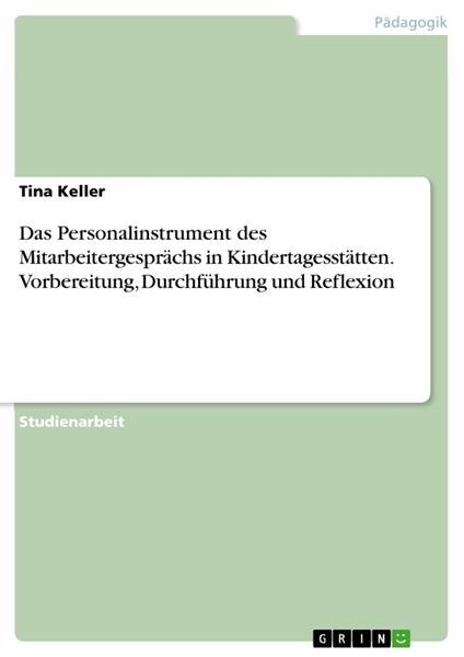 Das Personalinstrument des Mitarbeitergesprächs in Kindertagesstätten. Vorbereitung, Durchführung und Reflexion