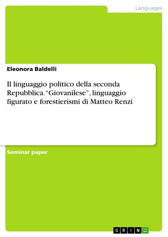 Il linguaggio politico della seconda Repubblica. “Giovanilese”, linguaggio figurato e forestierismi di Matteo Renzi - Eleonora Baldelli - ebook