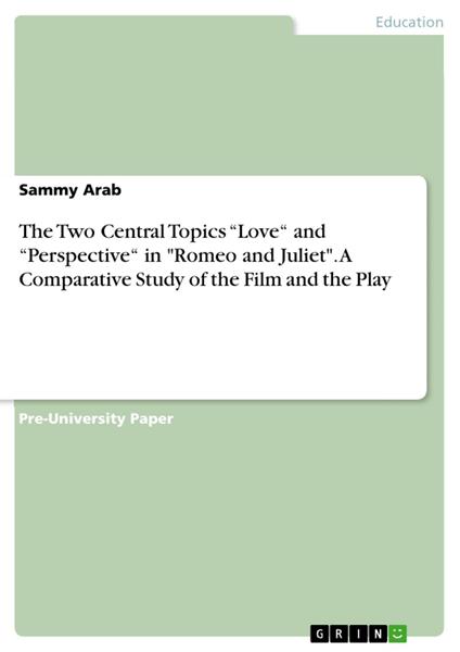 The Two Central Topics “Love“ and “Perspective“ in "Romeo and Juliet". A Comparative Study of the Film and the Play