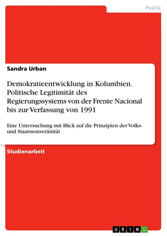 Demokratieentwicklung in Kolumbien. Politische Legitimität des Regierungssystems von der Frente Nacional bis zur Verfassung von 1991