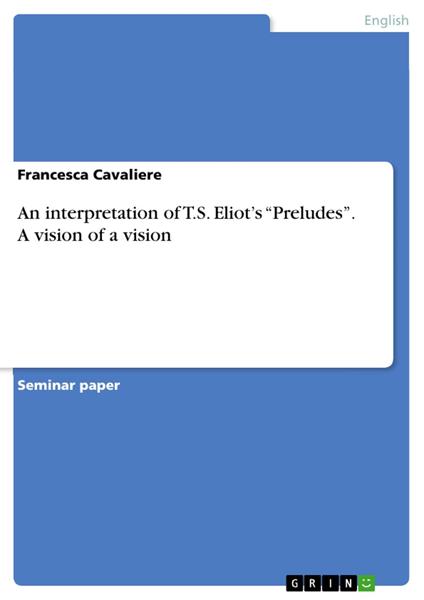 An interpretation of T.S. Eliot’s “Preludes”. A vision of a vision