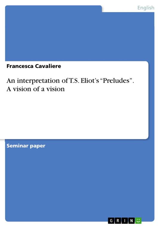 An interpretation of T.S. Eliot’s “Preludes”. A vision of a vision