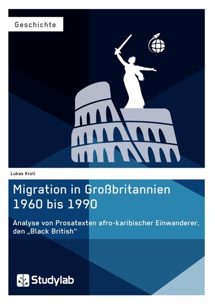 Migration in Großbritannien 1960 bis 1990. Analyse von Prosatexten afro-karibischer Einwanderer, den „Black British“