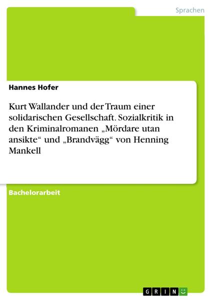 Kurt Wallander und der Traum einer solidarischen Gesellschaft. Sozialkritik in den Kriminalromanen „Mördare utan ansikte“ und „Brandvägg“ von Henning Mankell