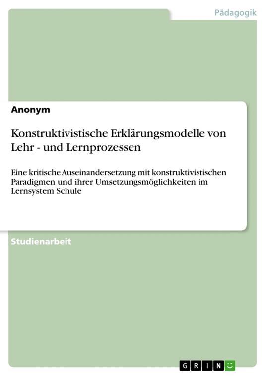 Konstruktivistische Erklärungsmodelle von Lehr - und Lernprozessen